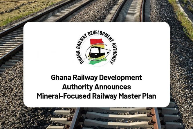Ghana Railway Development Authority Announces Mineral-Focused Railway Master Plan